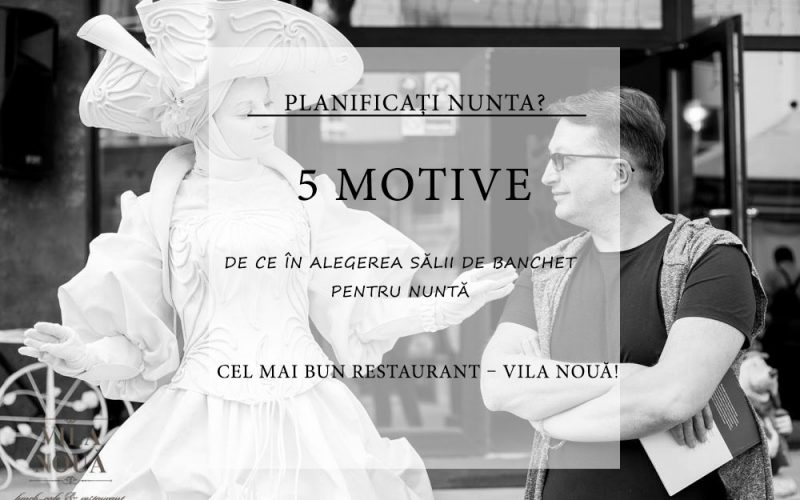 Se apropie nunta? Cel mai bun restaurant – Vila Nouă! De ce în alegerea sălii de banchet pentru nuntă cea mai bună variantă este Vila Nouă? Deoarece există 5 motive!